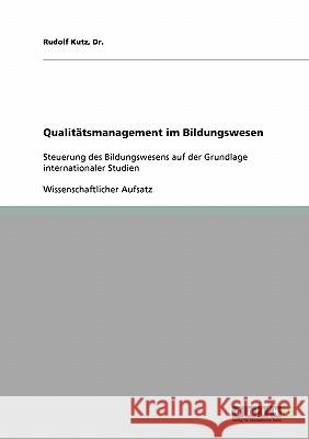 Qualitätsmanagement im Bildungswesen: Steuerung des Bildungswesens auf der Grundlage internationaler Studien Kutz, Rudolf 9783638927529 Grin Verlag