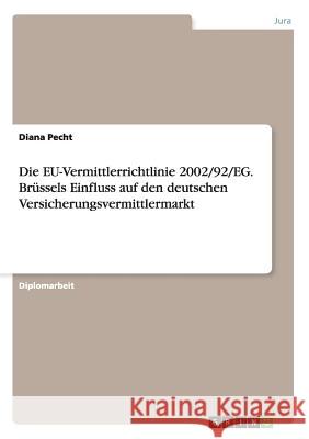 Die EU-Vermittlerrichtlinie 2002/92/EG. Brüssels Einfluss auf den deutschen Versicherungsvermittlermarkt Pecht, Diana 9783638927666 Grin Verlag