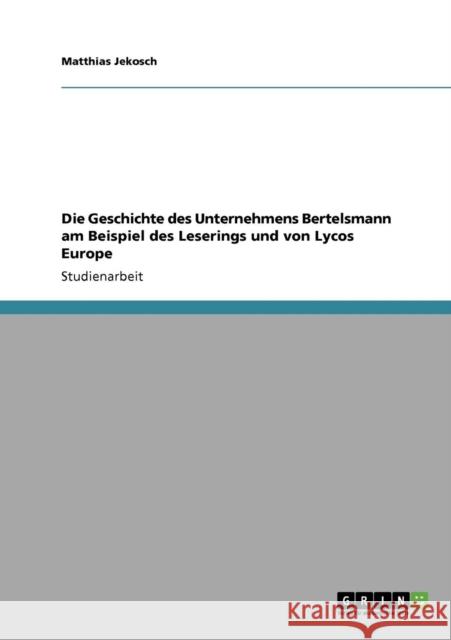 Die Geschichte des Unternehmens Bertelsmann am Beispiel des Leserings und von Lycos Europe Matthias Jekosch 9783638928922