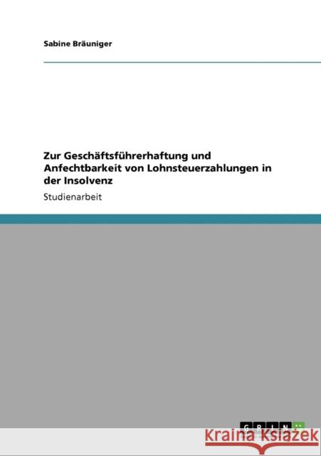 Zur Geschäftsführerhaftung und Anfechtbarkeit von Lohnsteuerzahlungen in der Insolvenz Bräuniger, Sabine 9783638928960 Grin Verlag