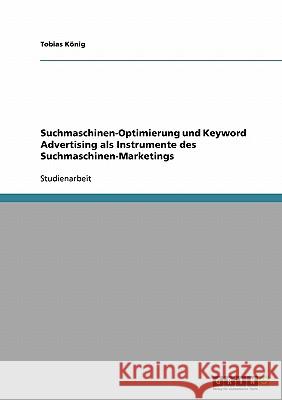 Suchmaschinen-Optimierung und Keyword Advertising als Instrumente des Suchmaschinen-Marketings Tobias K 9783638929219 Grin Verlag