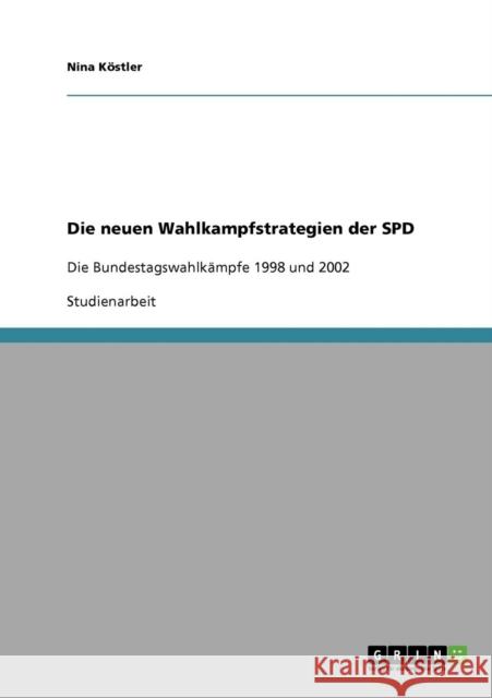 Die neuen Wahlkampfstrategien der SPD: Die Bundestagswahlkämpfe 1998 und 2002 Köstler, Nina 9783638929271 Grin Verlag