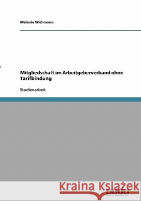Mitgliedschaft im Arbeitgeberverband ohne Tarifbindung Melanie Wichmann 9783638929547 Grin Verlag