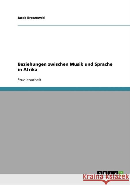 Beziehungen zwischen Musik und Sprache in Afrika Jacek Brzozowski 9783638929554 Grin Verlag