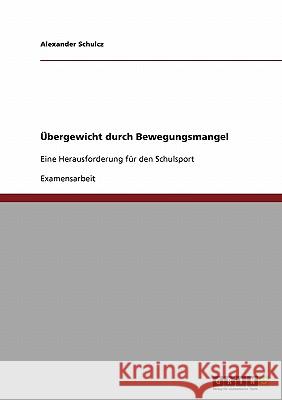 Übergewicht durch Bewegungsmangel: Eine Herausforderung für den Schulsport Schulcz, Alexander 9783638929622 Grin Verlag