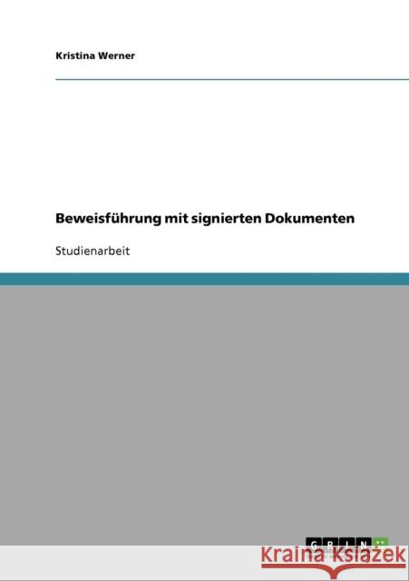 Beweisführung mit signierten Dokumenten Werner, Kristina 9783638929646 Grin Verlag