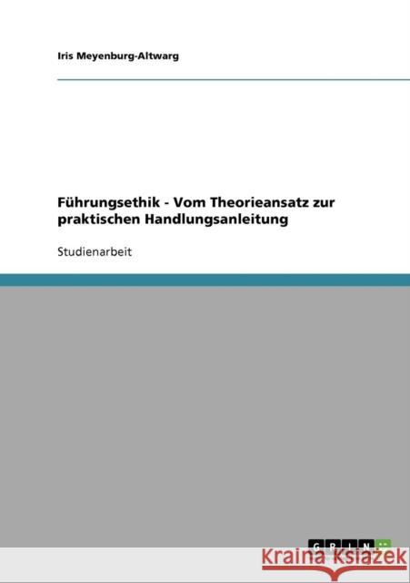Führungsethik. Vom Theorieansatz zur praktischen Handlungsanleitung Meyenburg-Altwarg, Iris 9783638929868 Grin Verlag