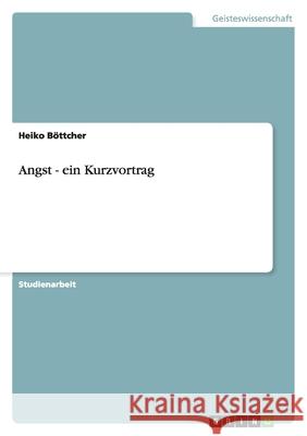 Angst - ein Kurzvortrag Heiko Bottcher 9783638929905 Grin Verlag