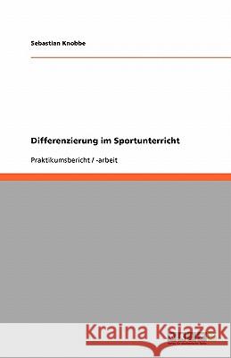 Differenzierung im Sportunterricht Sebastian Knobbe 9783638930130 Grin Verlag