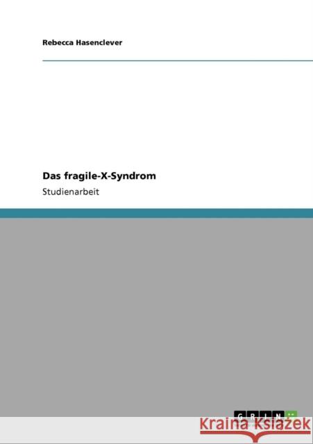 Das fragile-X-Syndrom Rebecca Hasenclever 9783638930284 Grin Verlag