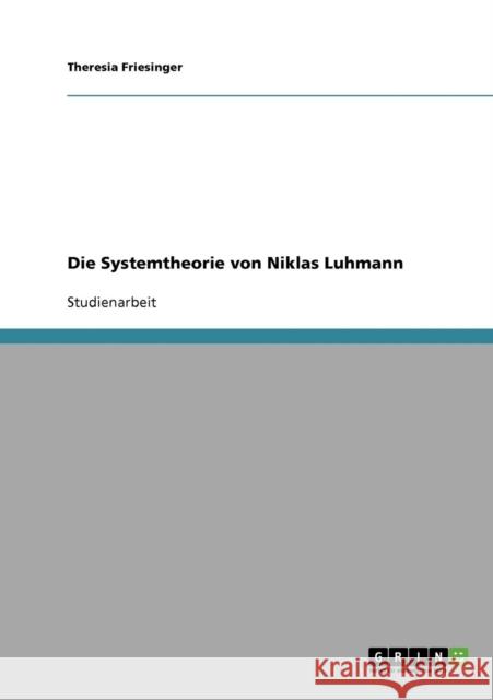 Die Systemtheorie von Niklas Luhmann Theresia Friesinger 9783638930802 Grin Verlag