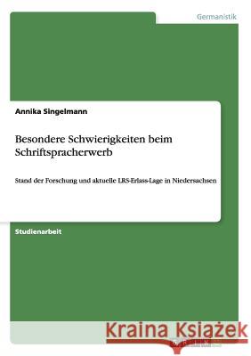 Besondere Schwierigkeiten beim Schriftspracherwerb: Stand der Forschung und aktuelle LRS-Erlass-Lage in Niedersachsen Singelmann, Annika 9783638930833 Grin Verlag