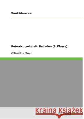 Unterrichtseinheit: Balladen (9. Klasse) Marcel Haldenwang 9783638930994