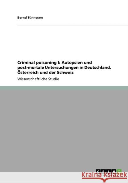 Criminal poisoning I: Autopsien und post-mortale Untersuchungen in Deutschland, Österreich und der Schweiz Tünnesen, Bernd 9783638931083 Grin Verlag