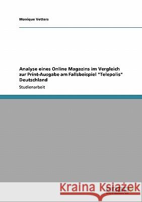 Analyse eines Online Magazins im Vergleich zur Print-Ausgabe am Fallsbeispiel Telepolis Deutschland Vetters, Monique 9783638931984