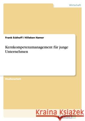 Kernkompetenzmanagement für junge Unternehmen Frank Eckhoff Hilleken Hamer 9783638932493