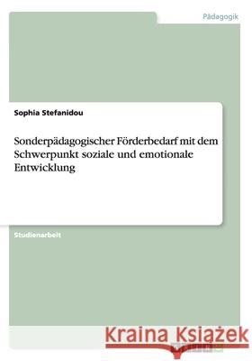 Sonderpädagogischer Förderbedarf mit dem Schwerpunkt soziale und emotionale Entwicklung Sophia Stefanidou 9783638932592 Grin Verlag