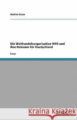 Die Welthandelsorganisation WTO und ihre Relevanz für Deutschland Mathias Kunze 9783638932745 Grin Verlag