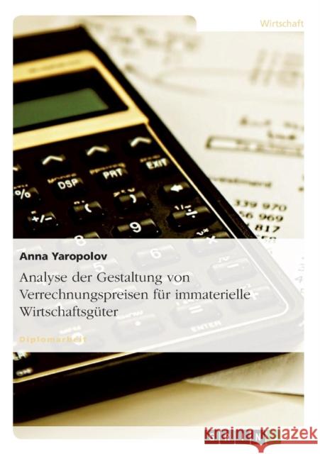 Analyse der Gestaltung von Verrechnungspreisen für immaterielle Wirtschaftsgüter Yaropolov, Anna 9783638933094 Grin Verlag