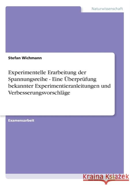Experimentelle Erarbeitung der Spannungsreihe - Eine Überprüfung bekannter Experimentieranleitungen und Verbesserungsvorschläge Wichmann, Stefan 9783638933728