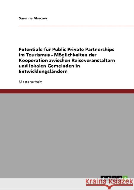 Potentiale für Public Private Partnerships im Tourismus - Möglichkeiten der Kooperation zwischen Reiseveranstaltern und lokalen Gemeinden in Entwicklu Mascow, Susanne 9783638933896 Grin Verlag