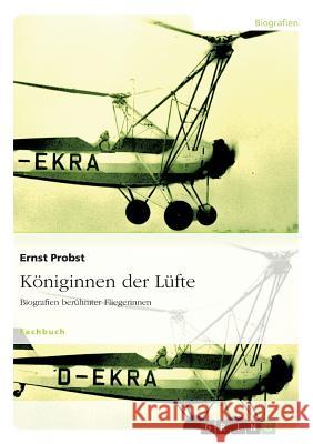 Königinnen der Lüfte: Biografien berühmter Fliegerinnen Probst, Ernst 9783638934152 Grin Verlag