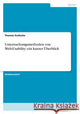 Untersuchungsmethoden von Web-Usability: ein kurzer Überblick Thomas Guttsche 9783638934220 Grin Verlag
