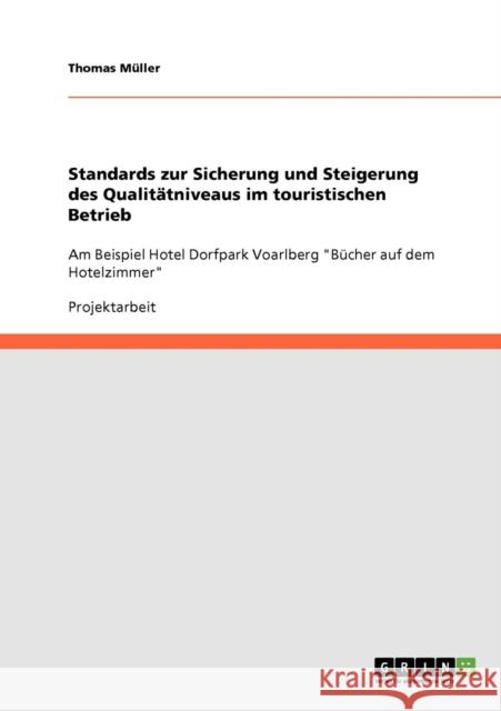 Standards zur Sicherung und Steigerung des Qualitätniveaus im touristischen Betrieb: Am Beispiel Hotel Dorfpark Voarlberg Bücher auf dem Hotelzimmer Müller, Thomas 9783638934480