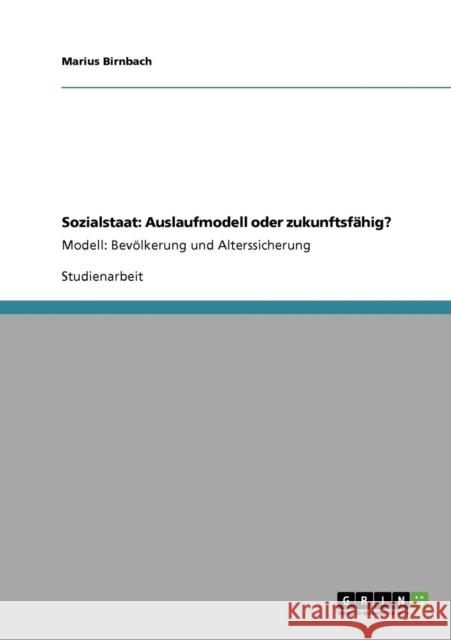 Der Sozialstaat: Auslaufmodell oder zukunftsfähig?: Bevölkerung und Alterssicherung Birnbach, Marius 9783638934497 Grin Verlag