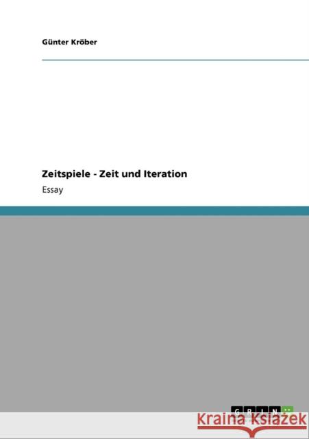 Zeitspiele - Zeit und Iteration G. Nter K 9783638934718 Grin Verlag