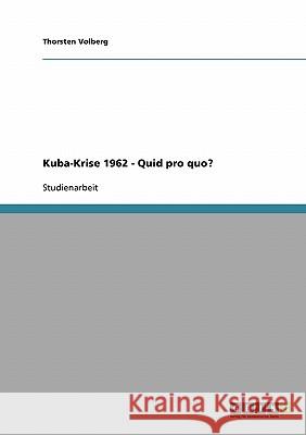 Kuba-Krise 1962 - Quid pro quo? Thorsten Volberg 9783638934725 Grin Verlag