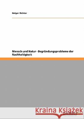 Mensch und Natur - Begründungsprobleme der Nachhaltigkeit Holger Richter 9783638935357 Grin Verlag