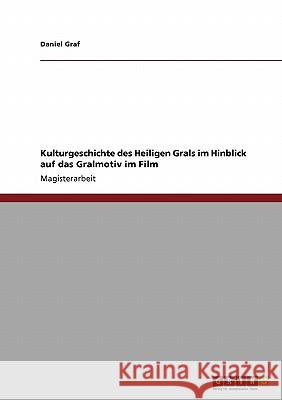 Kulturgeschichte des Heiligen Grals und das Gralmotiv im Film Graf, Daniel 9783638935524 Grin Verlag