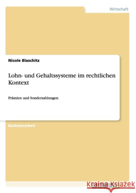 Lohn- und Gehaltssysteme im rechtlichen Kontext: Prämien und Sonderzahlungen Blaschitz, Nicole 9783638936224 Grin Verlag