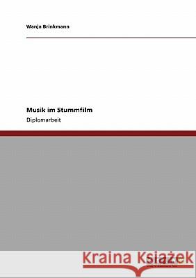 Musik im Stummfilm Brinkmann, Wanja 9783638936286 Grin Verlag