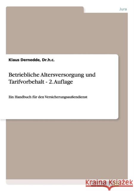 Betriebliche Altersversorgung und Tarifvorbehalt - 2. Auflage: Ein Handbuch für den Versicherungsaußendienst Dernedde, Dr H. C. Klaus 9783638936378 Grin Verlag