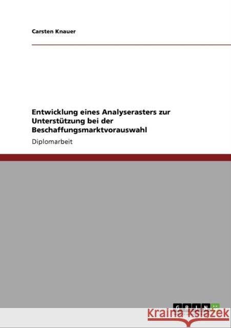 Entwicklung eines Analyserasters zur Unterstützung bei der Beschaffungsmarktvorauswahl Knauer, Carsten 9783638936385