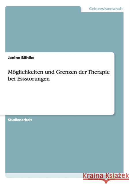 Möglichkeiten und Grenzen der Therapie bei Essstörungen Böhlke, Janine 9783638936941 Grin Verlag