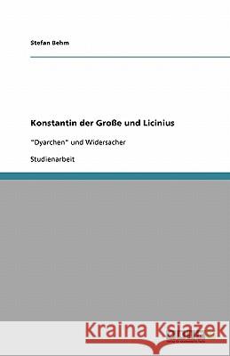 Konstantin der Große und Licinius: Dyarchen und Widersacher Behm, Stefan 9783638937252 Grin Verlag