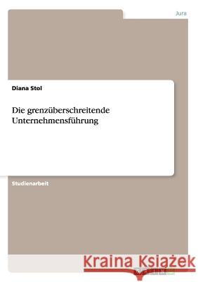 Die grenzüberschreitende Unternehmensführung Diana Stol 9783638938013 Grin Verlag