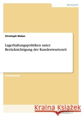 Lagerhaltungspolitiken unter Berücksichtigung der Kundenwartezeit Christoph Weber 9783638938204 Grin Verlag