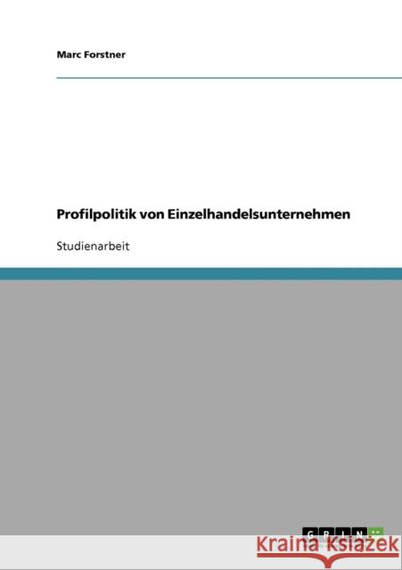 Profilpolitik von Einzelhandelsunternehmen Marc Forstner 9783638938211