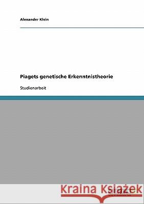 Piagets genetische Erkenntnistheorie Alexander, LL.M. Klein 9783638938358 Grin Verlag