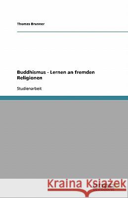 Buddhismus - Lernen an fremden Religionen Thomas Brunner 9783638938471 Grin Verlag