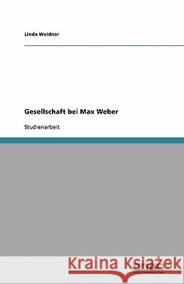 Gesellschaft bei Max Weber Linda Weidner 9783638938860 Grin Verlag