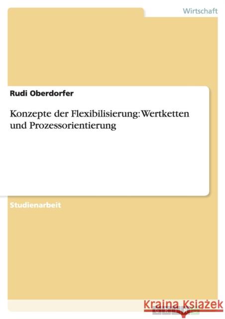 Konzepte der Flexibilisierung: Wertketten und Prozessorientierung Oberdorfer, Rudi 9783638939232 Grin Verlag