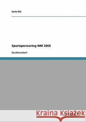 Sportsponsoring WM 2006 Karin Ott 9783638939553