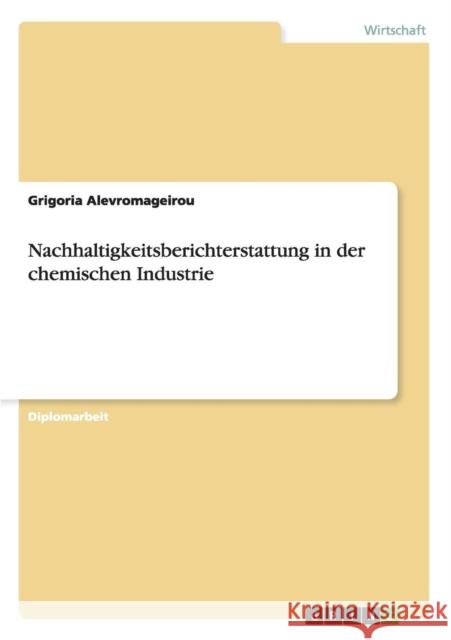 Nachhaltigkeitsberichterstattung in der chemischen Industrie Grigoria Alevromageirou 9783638939690 Grin Verlag