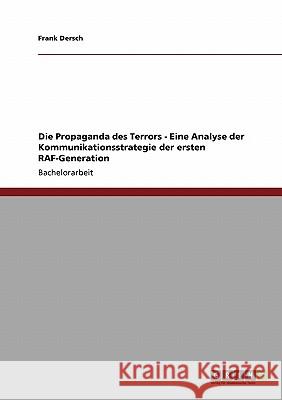 Die Propaganda des Terrors - Eine Analyse der Kommunikationsstrategie der ersten RAF-Generation Frank Dersch 9783638940047 Grin Verlag