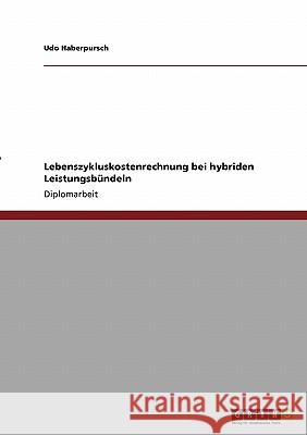 Lebenszykluskostenrechnung bei hybriden Leistungsbündeln Haberpursch, Udo 9783638940085 Grin Verlag